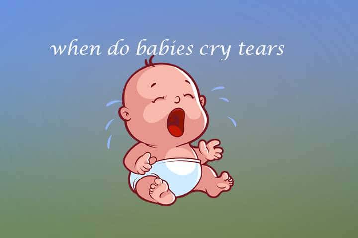 when do babies cry tears