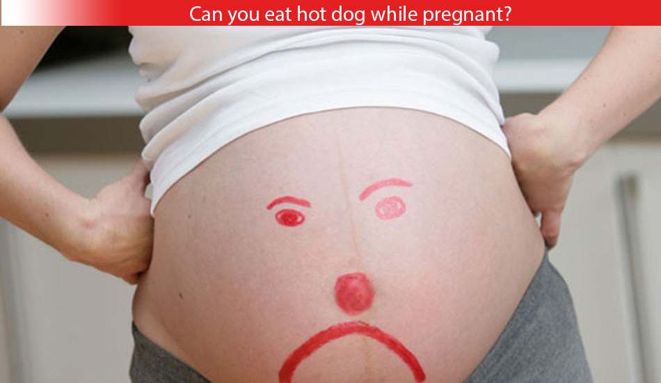 Best Advice Can You Eating Hot Dogs While Pregnant 